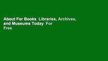 About For Books  Libraries, Archives, and Museums Today  For Free
