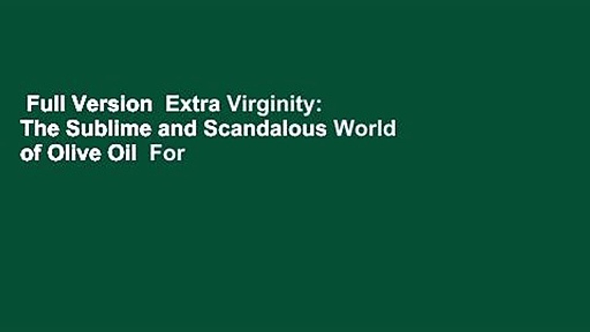Full Version  Extra Virginity: The Sublime and Scandalous World of Olive Oil  For Kindle