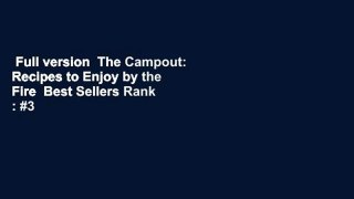 Full version  The Campout: Recipes to Enjoy by the Fire  Best Sellers Rank : #3