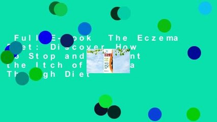 Full E-book  The Eczema Diet: Discover How to Stop and Prevent the Itch of Eczema Through Diet