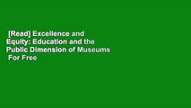 [Read] Excellence and Equity: Education and the Public Dimension of Museums  For Free