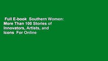 Full E-book  Southern Women: More Than 100 Stories of Innovators, Artists, and Icons  For Online