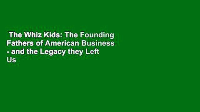 The Whiz Kids: The Founding Fathers of American Business - and the Legacy they Left Us Best