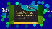 About For Books  Robot Operating System (ROS) for Absolute Beginners: Robotics Programming Made
