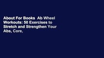 About For Books  Ab Wheel Workouts: 50 Exercises to Stretch and Strengthen Your Abs, Core, Arms,
