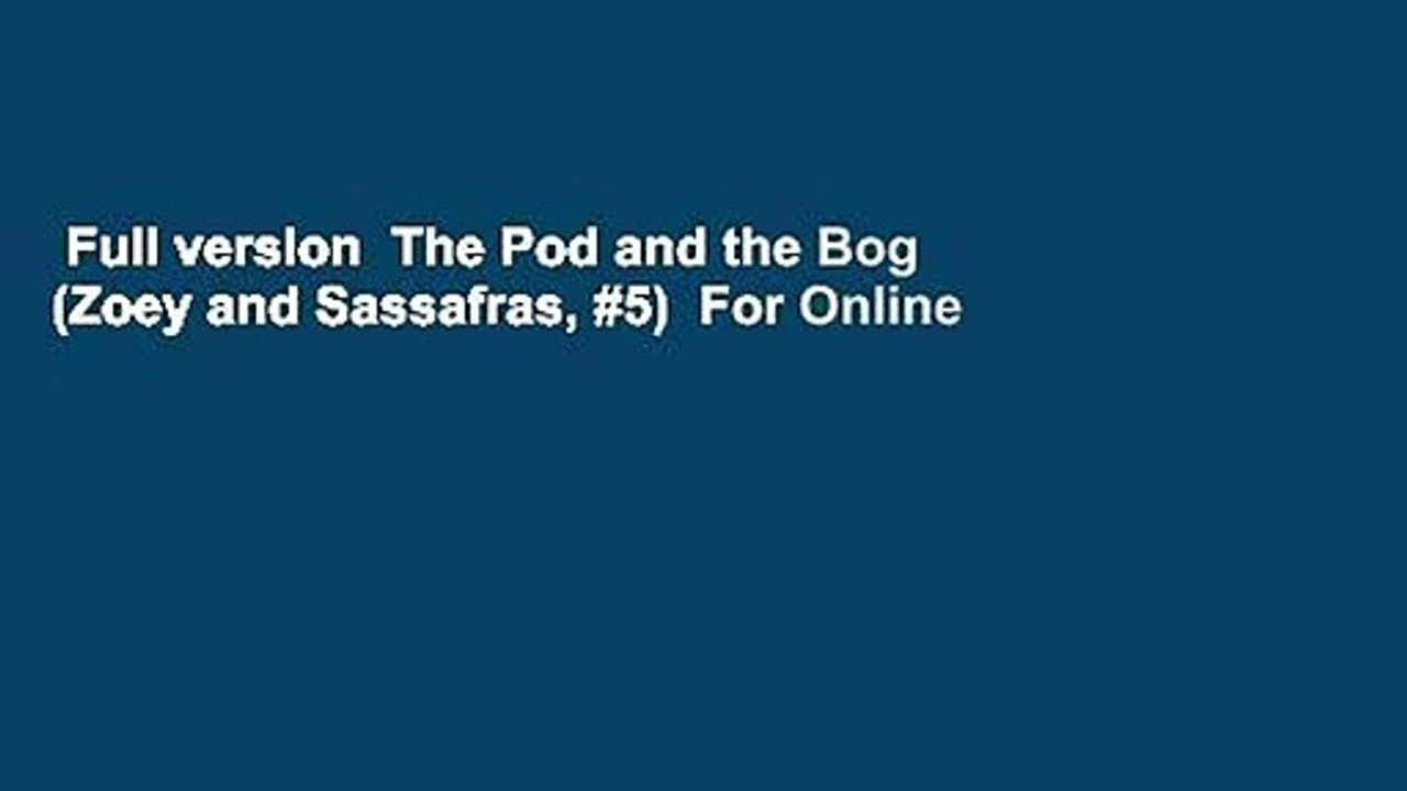 Full version  The Pod and the Bog (Zoey and Sassafras, #5)  For Online