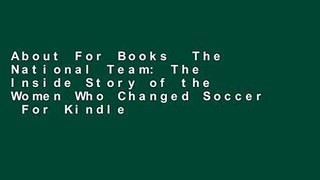 About For Books  The National Team: The Inside Story of the Women Who Changed Soccer  For Kindle