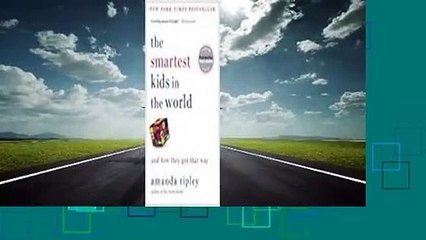 [Read] The Smartest Kids in the World: And How They Got That Way  Review