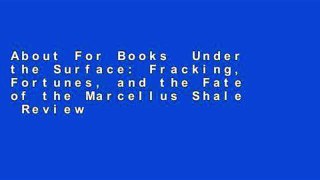 About For Books  Under the Surface: Fracking, Fortunes, and the Fate of the Marcellus Shale  Review