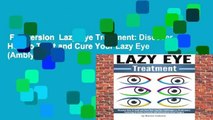 Full version  Lazy Eye Treatment: Discover How to Treat and Cure Your Lazy Eye (Amblyopia or