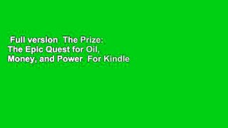 Full version  The Prize: The Epic Quest for Oil, Money, and Power  For Kindle
