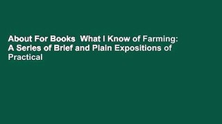 About For Books  What I Know of Farming: A Series of Brief and Plain Expositions of Practical