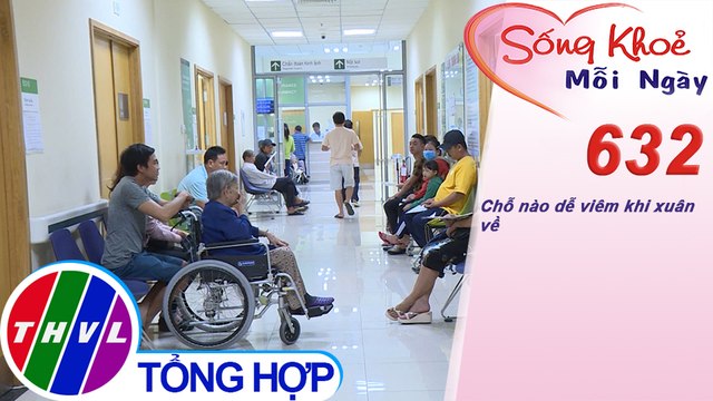 Chỗ nào dễ viêm khi xuân về | Sống khỏe mỗi ngày - Kỳ 632