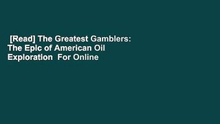 [Read] The Greatest Gamblers: The Epic of American Oil Exploration  For Online