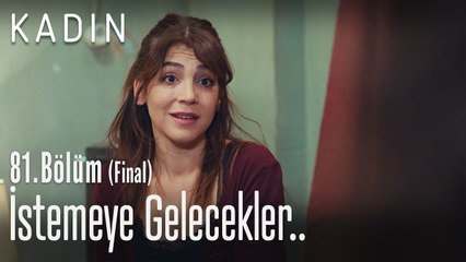 İstemeye gelecekler - Kadın 81. Bölüm (Final)