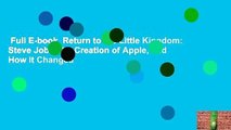 Full E-book  Return to the Little Kingdom: Steve Jobs, the Creation of Apple, and How It Changed