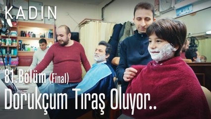 Dorukçum tıraş oluyor.. - Kadın 81. Bölüm (Final)