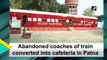 Abandoned coaches of train converted into cafeteria in Patna