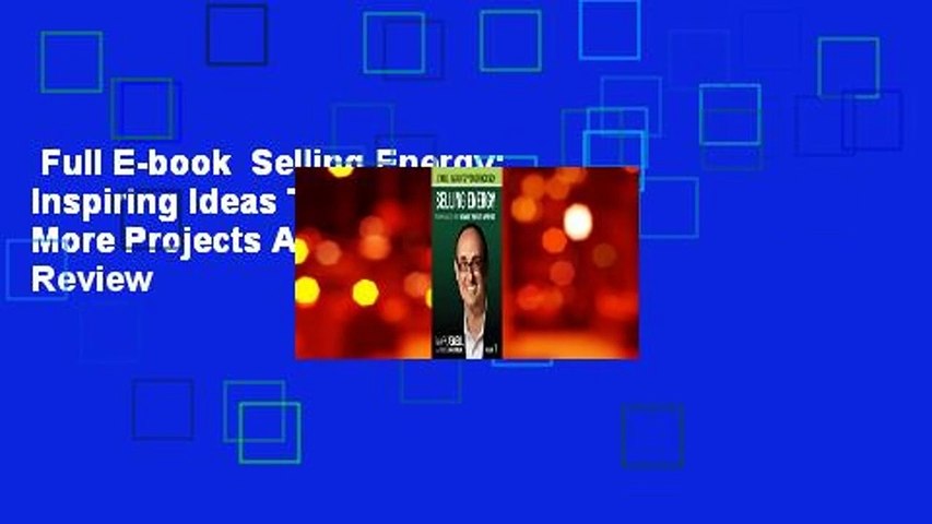 Full E-book  Selling Energy: Inspiring Ideas That Get More Projects Approved!  Review