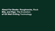 About For Books  Roughnecks, Rock Bits, and Rigs: The Evolution of Oil Well Drilling Technology in