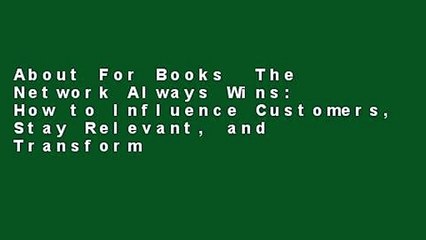 About For Books  The Network Always Wins: How to Influence Customers, Stay Relevant, and Transform