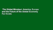 The Global Minotaur: America, Europe and the Future of the Global Economy  For Kindle