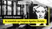 L'Orient-Express : le scandale qui inspira Agatha Christie