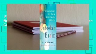 Full version  Unbroken Brain: A Revolutionary New Way of Understanding Addiction Complete