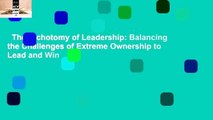 The Dichotomy of Leadership: Balancing the Challenges of Extreme Ownership to Lead and Win