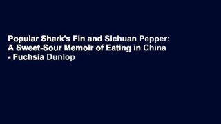Popular Shark's Fin and Sichuan Pepper: A Sweet-Sour Memoir of Eating in China - Fuchsia Dunlop