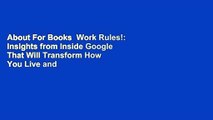 About For Books  Work Rules!: Insights from Inside Google That Will Transform How You Live and