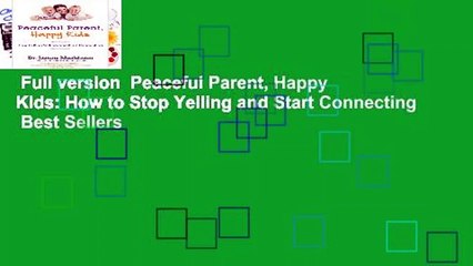 Full version  Peaceful Parent, Happy Kids: How to Stop Yelling and Start Connecting  Best Sellers