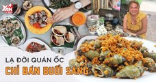 Sáng mai ăn gì? - Ốc Điệu - Quán ốc chỉ bán buổi sáng nhưng khách đông nườm nượp