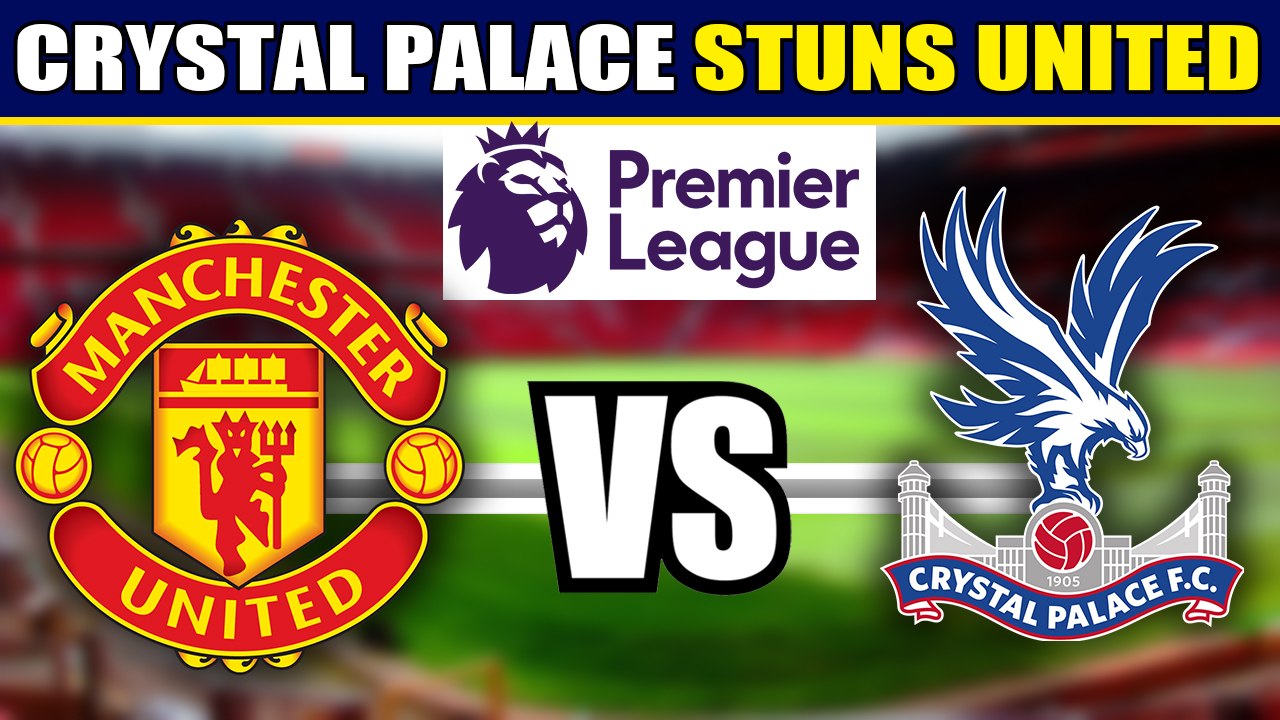 Crystal Palace scores last minute win against Manchester United