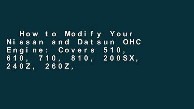 How to Modify Your Nissan and Datsun OHC Engine: Covers 510, 610, 710, 810, 200SX, 240Z, 260Z,