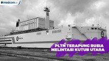PLTN Terapung Pertama Rusia Berlayar Melintasi Kutub Utara