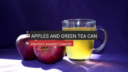 Apples And Green Tea Can Protect Against Cancer