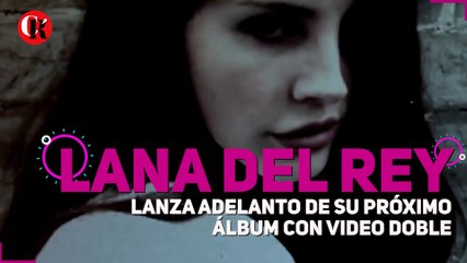 Lana Del Rey lanza adelanto de su próximo álbum con video doble
