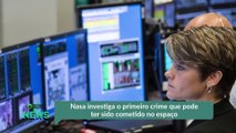 Nasa investiga o primeiro crime que pode ter sido cometido no espaço