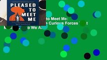 Full version  Pleased to Meet Me: Genes, Germs, and the Curious Forces That Make Us Who We Are