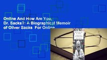Online And How Are You, Dr. Sacks?: A Biographical Memoir of Oliver Sacks  For Online