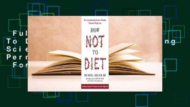 Full E-book  How Not To Diet: The Groundbreaking Science of Healthy, Permanent Weight Loss  For