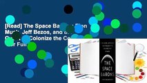 [Read] The Space Barons: Elon Musk, Jeff Bezos, and the Quest to Colonize the Cosmos  For Full