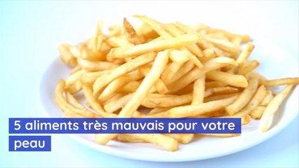 5 aliments très mauvais pour votre peau