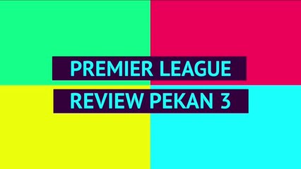 Opta Premier League Review - Pekan 3