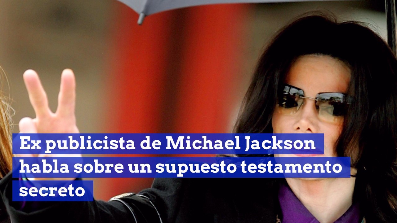 Ex publicista de Michael Jackson habla sobre un supuesto testamento secreto
