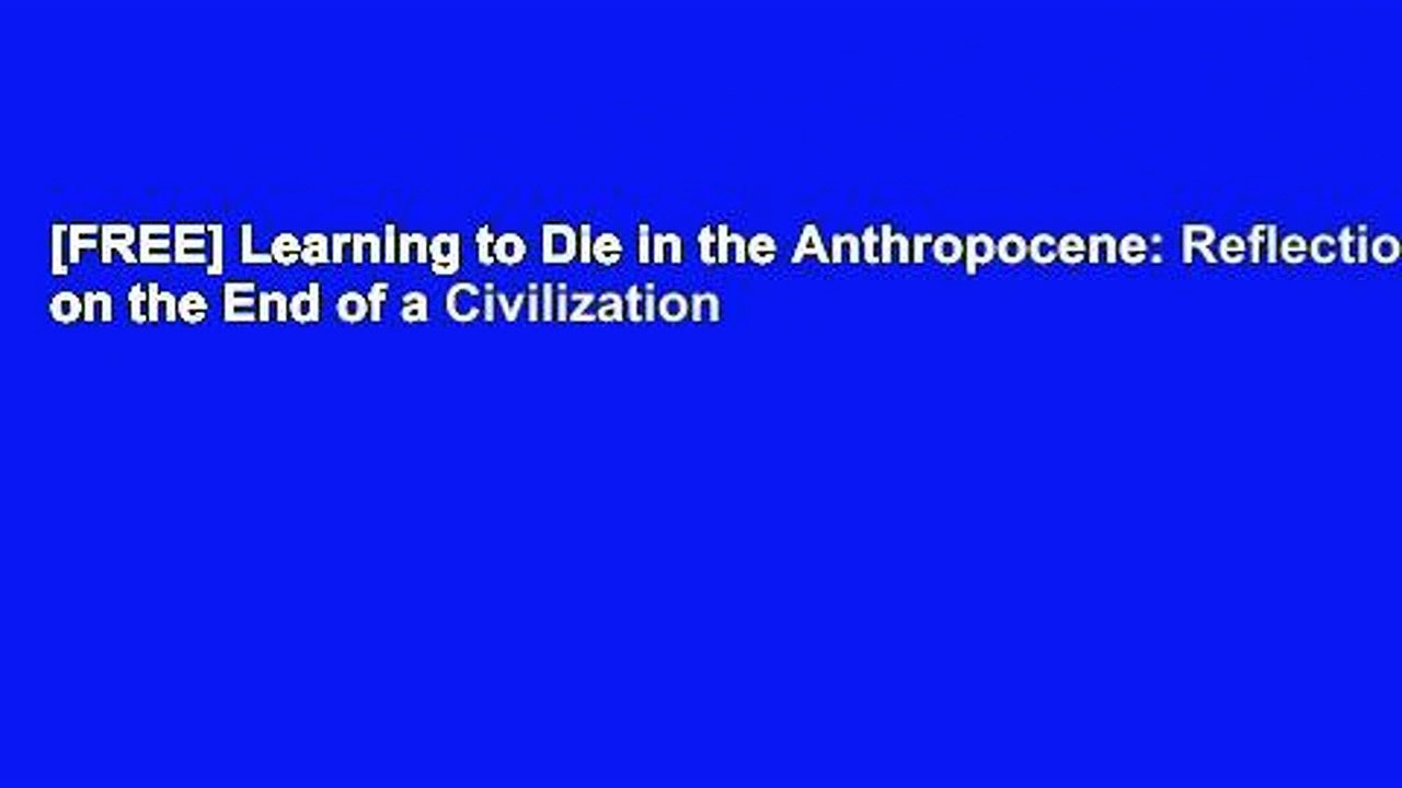 [FREE] Learning to Die in the Anthropocene: Reflections on the End of a Civilization