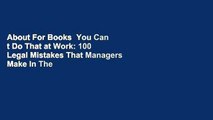 About For Books  You Can t Do That at Work: 100 Legal Mistakes That Managers Make In The
