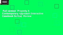 Full version  Property A Contemporary Approach (Interactive Casebook Series)  Review