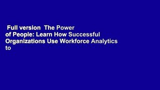 Full version  The Power of People: Learn How Successful Organizations Use Workforce Analytics to